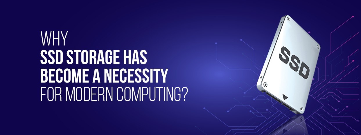 Why SSD storage has become a necessity for modern computing?